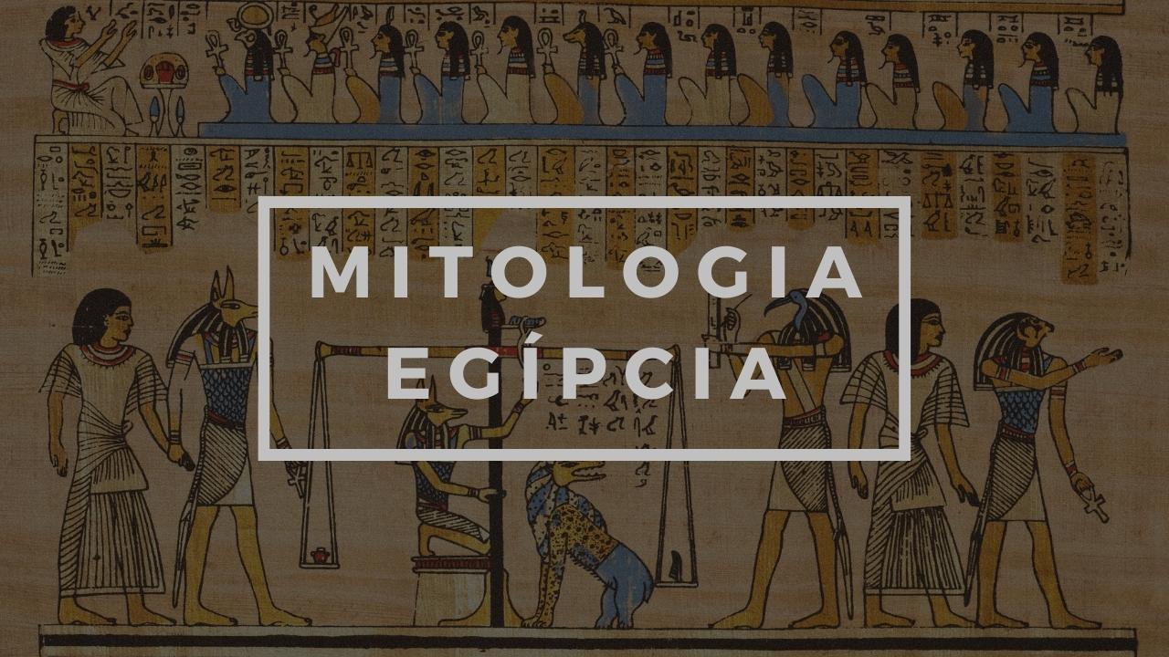 Mitologia Egípcia Deuses Heróis Mitos Influências E Mais